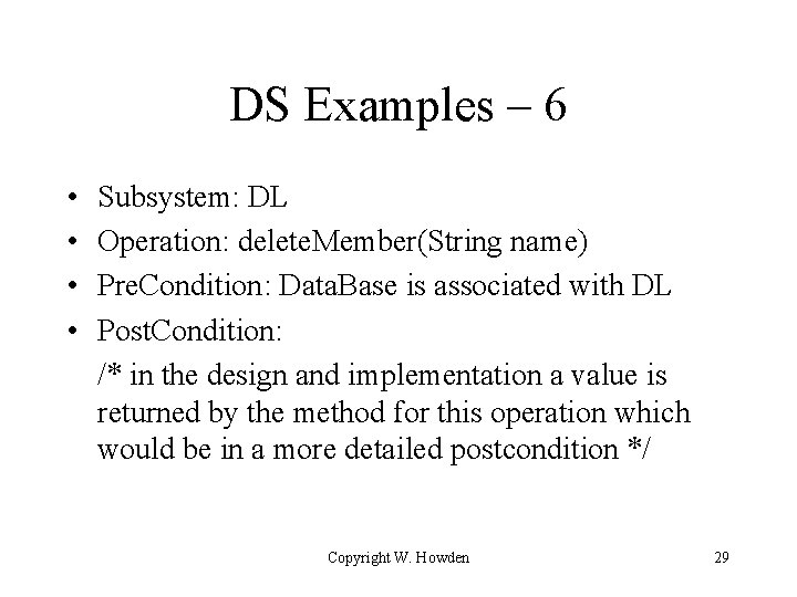 DS Examples – 6 • • Subsystem: DL Operation: delete. Member(String name) Pre. Condition: