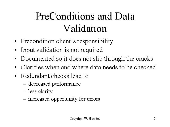 Pre. Conditions and Data Validation • • • Precondition client’s responsibility Input validation is