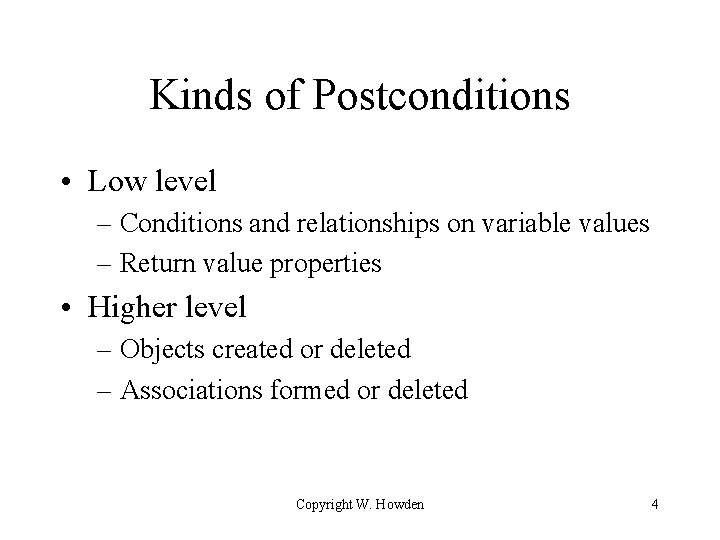 Kinds of Postconditions • Low level – Conditions and relationships on variable values –