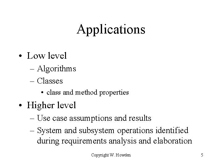 Applications • Low level – Algorithms – Classes • class and method properties •
