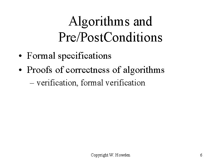 Algorithms and Pre/Post. Conditions • Formal specifications • Proofs of correctness of algorithms –