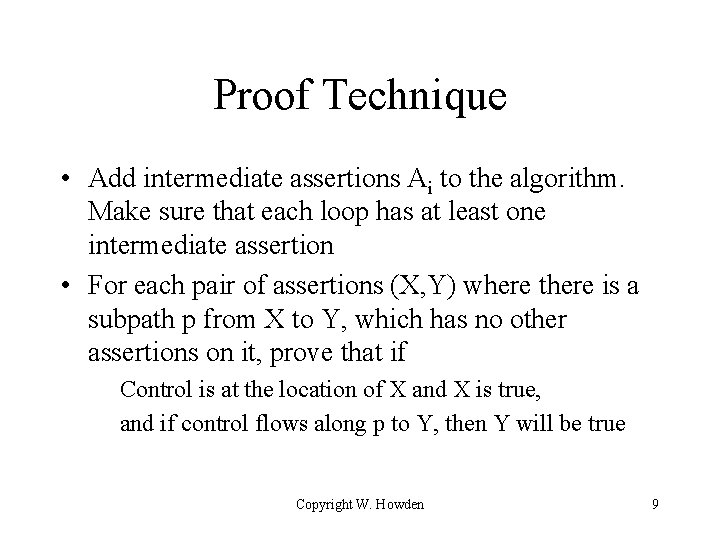 Proof Technique • Add intermediate assertions Ai to the algorithm. Make sure that each