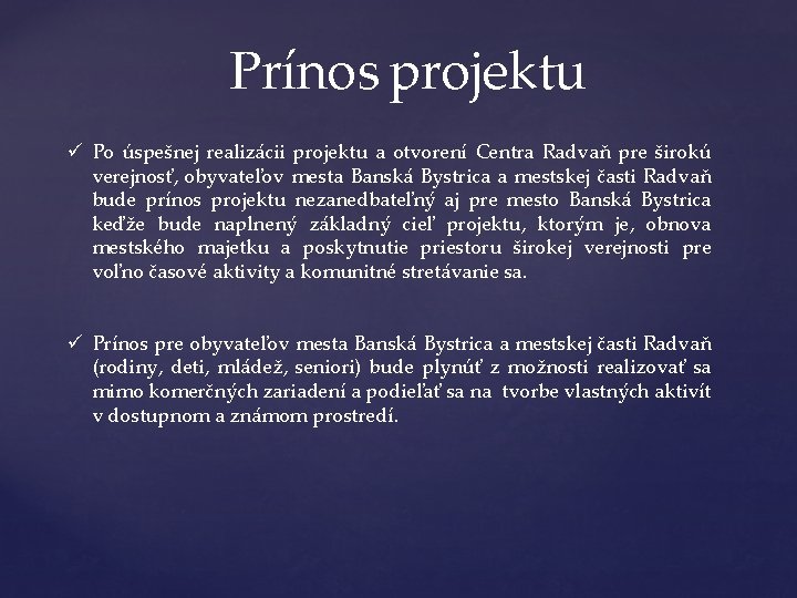 Prínos projektu ü Po úspešnej realizácii projektu a otvorení Centra Radvaň pre širokú verejnosť, Prínos projektu ü Po úspešnej realizácii projektu a otvorení Centra Radvaň pre širokú verejnosť,