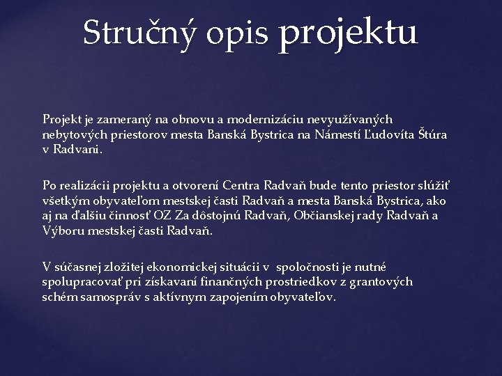 Stručný opis projektu Projekt je zameraný na obnovu a modernizáciu nevyužívaných nebytových priestorov mesta Stručný opis projektu Projekt je zameraný na obnovu a modernizáciu nevyužívaných nebytových priestorov mesta