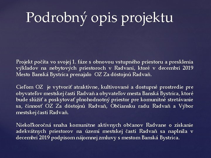 Podrobný opis projektu Projekt počíta vo svojej 1. fáze s obnovou vstupného priestoru a Podrobný opis projektu Projekt počíta vo svojej 1. fáze s obnovou vstupného priestoru a