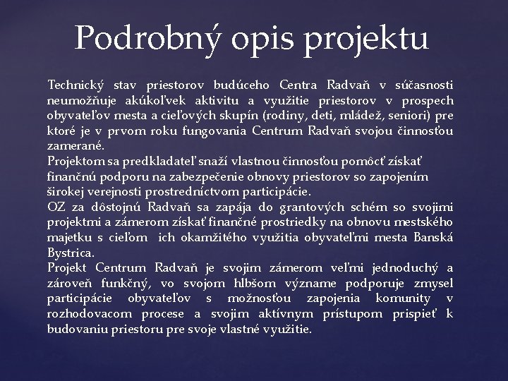 Podrobný opis projektu Technický stav priestorov budúceho Centra Radvaň v súčasnosti neumožňuje akúkoľvek aktivitu Podrobný opis projektu Technický stav priestorov budúceho Centra Radvaň v súčasnosti neumožňuje akúkoľvek aktivitu