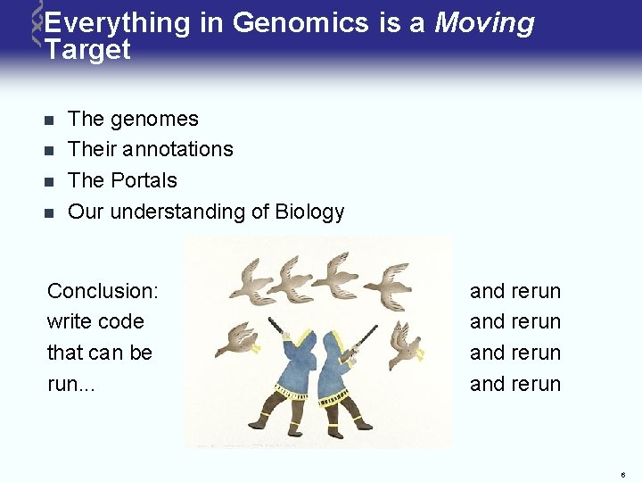 Everything in Genomics is a Moving Target n n The genomes Their annotations The