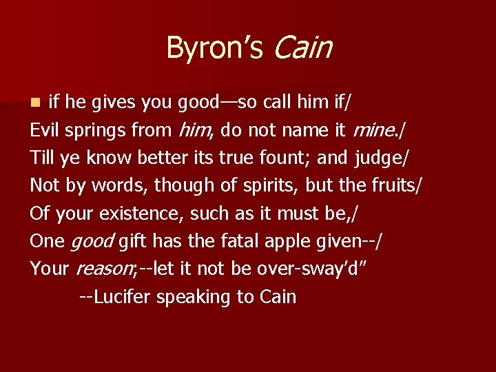 Byron’s Cain if he gives you good—so call him if/ Evil springs from him,