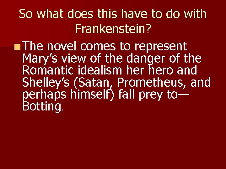 So what does this have to do with Frankenstein? n The novel comes to