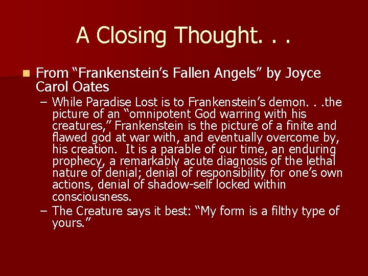 A Closing Thought. . . n From “Frankenstein’s Fallen Angels” by Joyce Carol Oates
