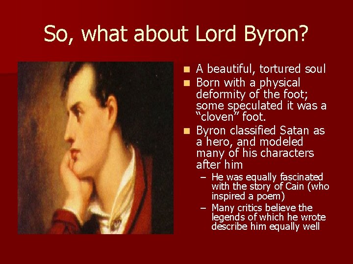 So, what about Lord Byron? A beautiful, tortured soul Born with a physical deformity