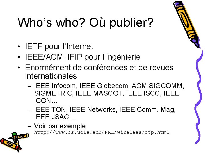 Who’s who? Où publier? • IETF pour l’Internet • IEEE/ACM, IFIP pour l’ingénierie •