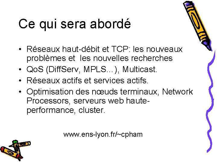 Ce qui sera abordé • Réseaux haut-débit et TCP: les nouveaux problèmes et les