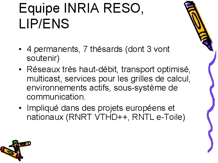 Equipe INRIA RESO, LIP/ENS • 4 permanents, 7 thésards (dont 3 vont soutenir) •