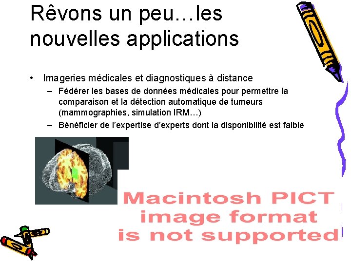 Rêvons un peu…les nouvelles applications • Imageries médicales et diagnostiques à distance – Fédérer