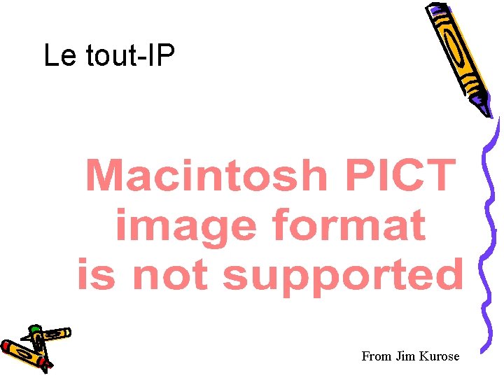 Le tout-IP From Jim Kurose 