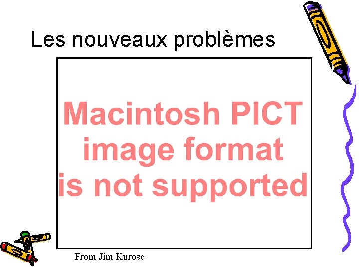 Les nouveaux problèmes From Jim Kurose 
