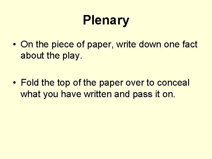 Plenary • On the piece of paper, write down one fact about the play.