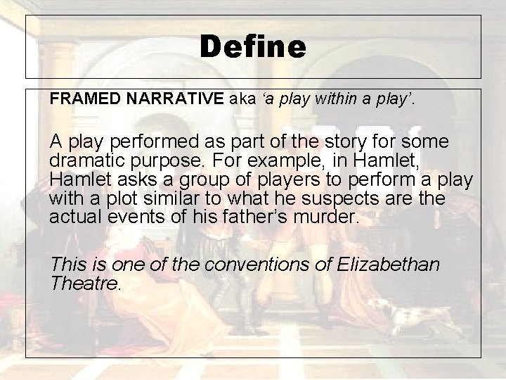 Define FRAMED NARRATIVE aka ‘a play within a play’. A play performed as part