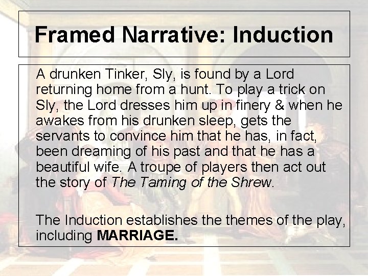 Framed Narrative: Induction A drunken Tinker, Sly, is found by a Lord returning home