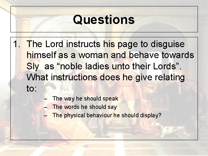 Questions 1. The Lord instructs his page to disguise himself as a woman and