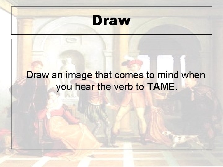 Draw an image that comes to mind when you hear the verb to TAME.