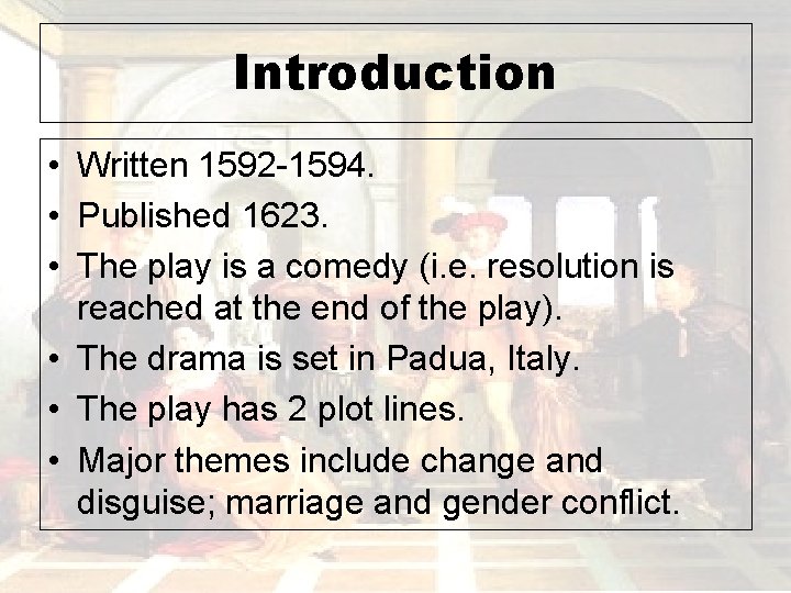 Introduction • Written 1592 -1594. • Published 1623. • The play is a comedy