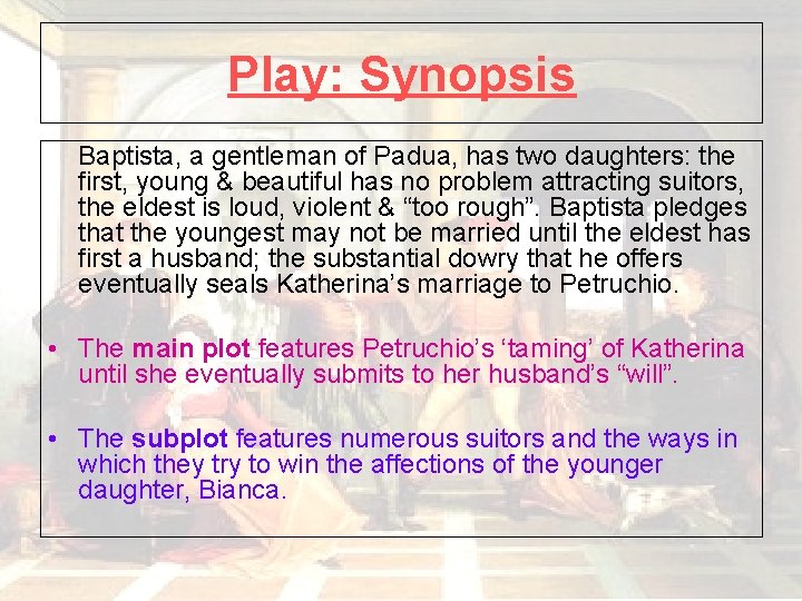 Play: Synopsis Baptista, a gentleman of Padua, has two daughters: the first, young &