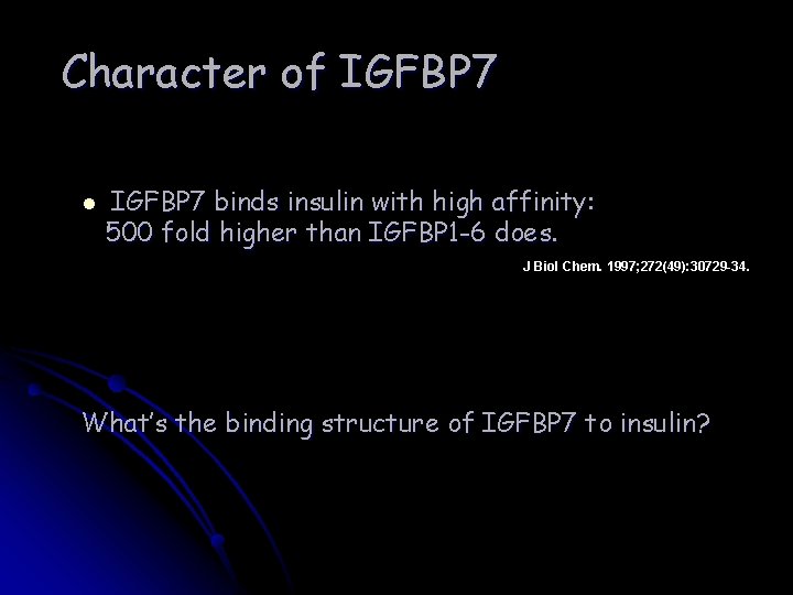 Character of IGFBP 7 l IGFBP 7 binds insulin with high affinity: 500 fold