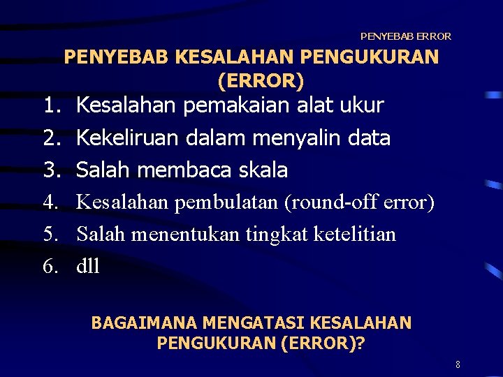 PENYEBAB ERROR 1. 2. 3. 4. 5. 6. PENYEBAB KESALAHAN PENGUKURAN (ERROR) Kesalahan pemakaian