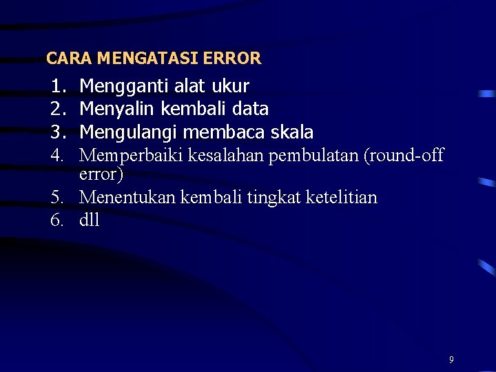 CARA MENGATASI ERROR 1. 2. 3. 4. Mengganti alat ukur Menyalin kembali data Mengulangi