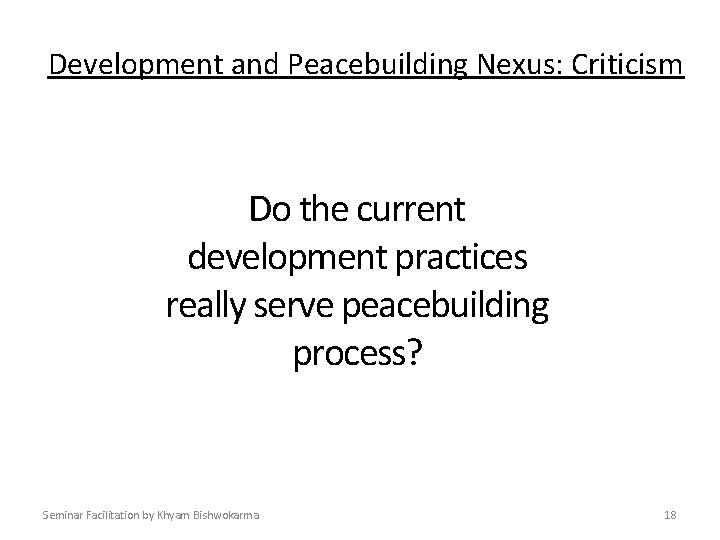Development and Peacebuilding Nexus: Criticism Do the current development practices really serve peacebuilding process?
