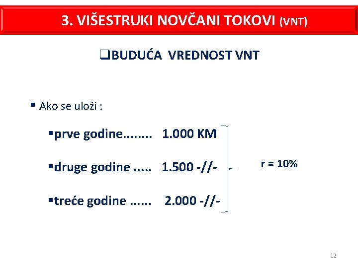 3. VIŠESTRUKI NOVČANI TOKOVI (VNT) q. BUDUĆA VREDNOST VNT § Ako se uloži :