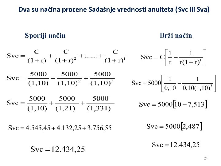 Dva su načina procene Sadašnje vrednosti anuiteta (Svc ili Sva) Sporiji način Brži način