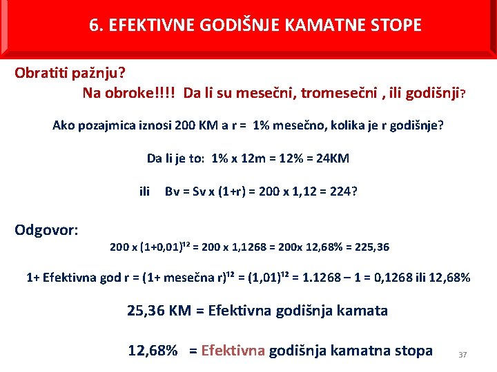 6. EFEKTIVNE GODIŠNJE KAMATNE STOPE Obratiti pažnju? Na obroke!!!! Da li su mesečni, tromesečni