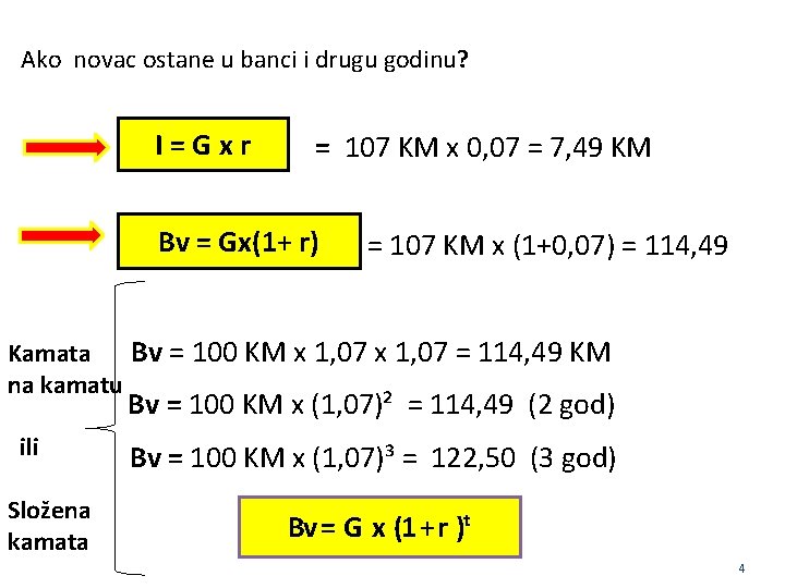 Ako novac ostane u banci i drugu godinu? I=Gxr = 107 KM x 0,