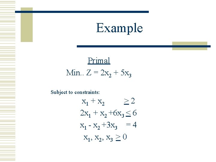 Example Primal Min. . Z = 2 x 2 + 5 x 3 Subject
