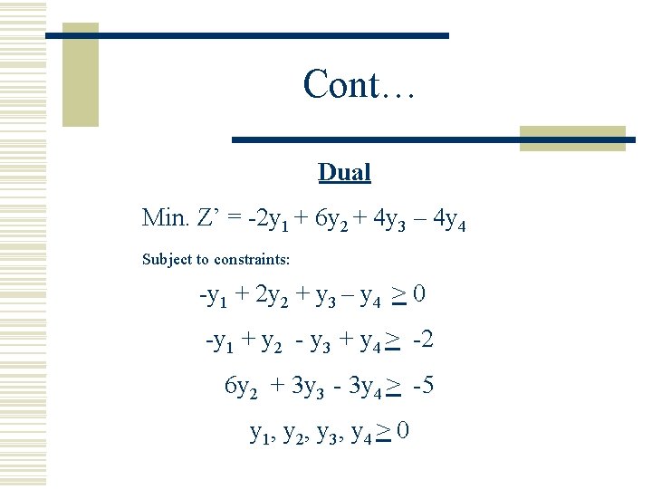 Cont… Dual Min. Z’ = -2 y 1 + 6 y 2 + 4