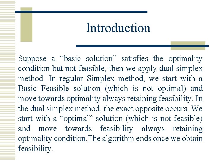 Introduction Suppose a “basic solution” satisfies the optimality condition but not feasible, then we