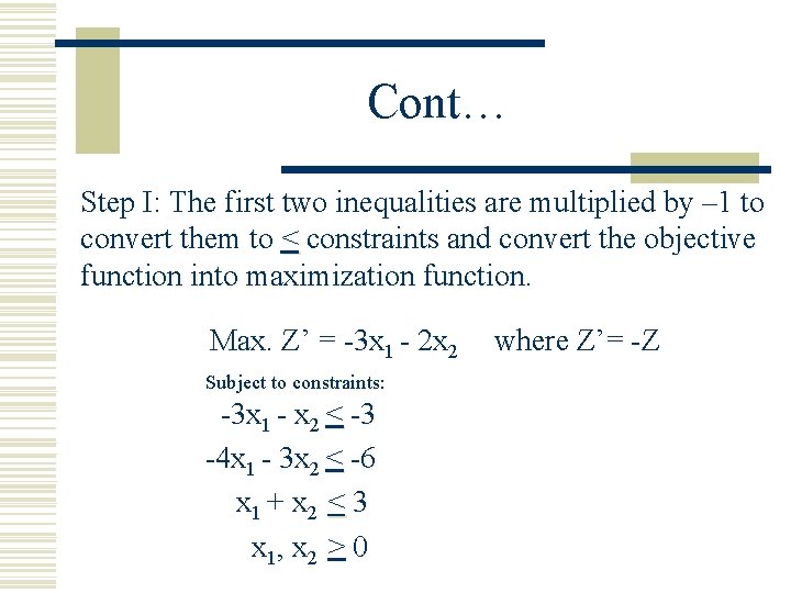 Cont… Step I: The first two inequalities are multiplied by – 1 to convert