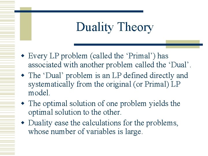Duality Theory w Every LP problem (called the ‘Primal’) has associated with another problem