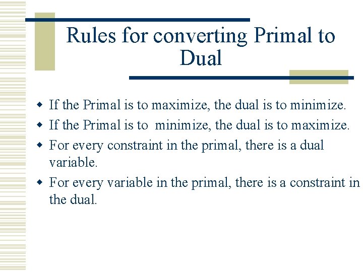 Rules for converting Primal to Dual w If the Primal is to maximize, the