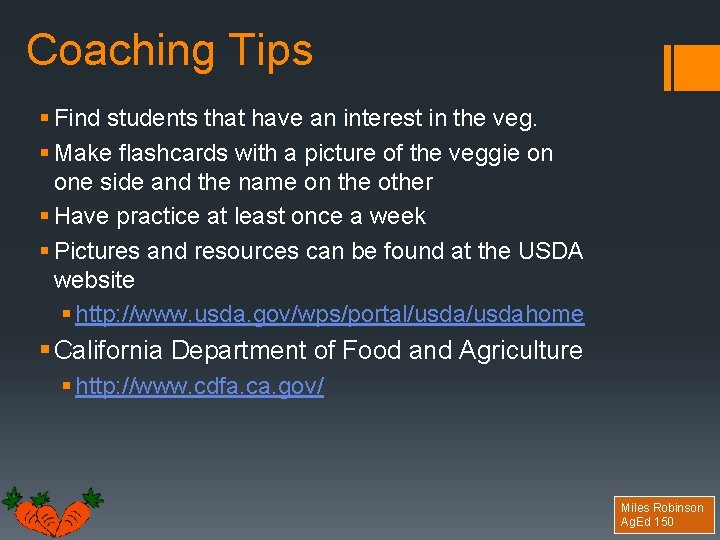 Coaching Tips § Find students that have an interest in the veg. § Make