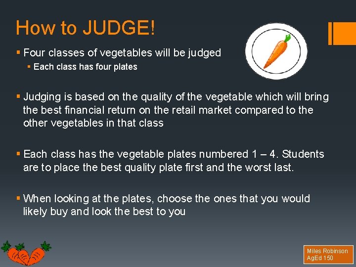 How to JUDGE! § Four classes of vegetables will be judged § Each class