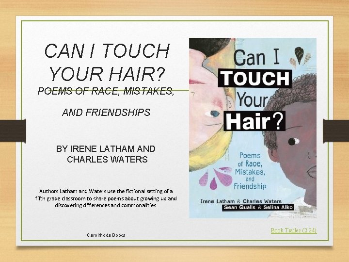 CAN I TOUCH YOUR HAIR? POEMS OF RACE, MISTAKES, AND FRIENDSHIPS BY IRENE LATHAM