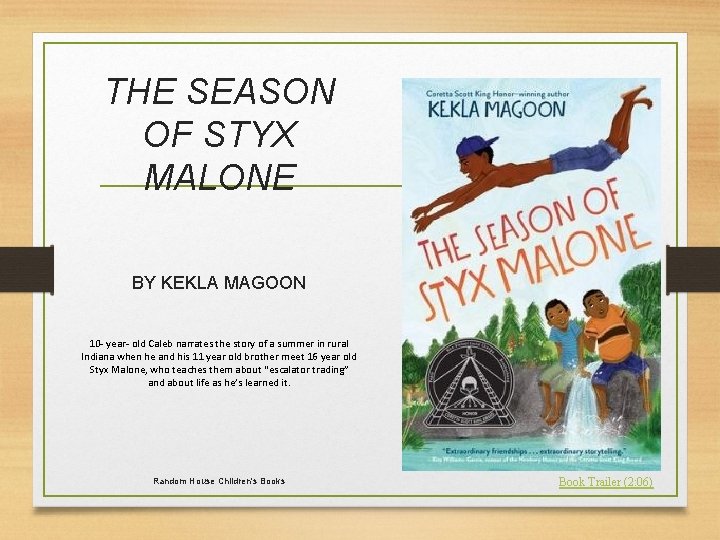 THE SEASON OF STYX MALONE BY KEKLA MAGOON 10 - year- old Caleb narrates