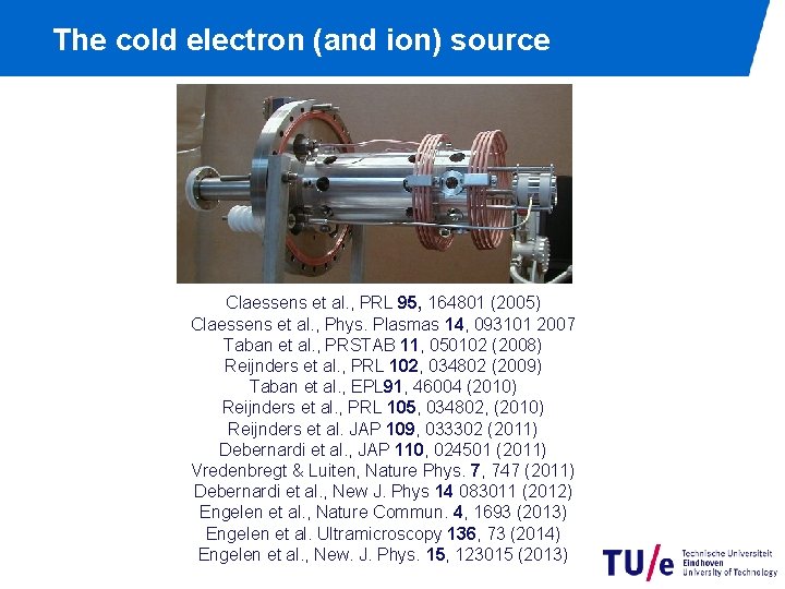 The cold electron (and ion) source Claessens et al. , PRL 95, 164801 (2005)