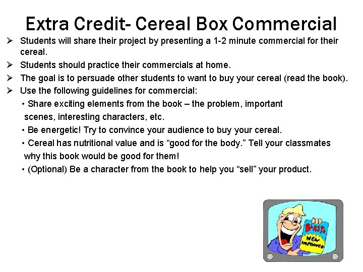 Extra Credit- Cereal Box Commercial Ø Students will share their project by presenting a