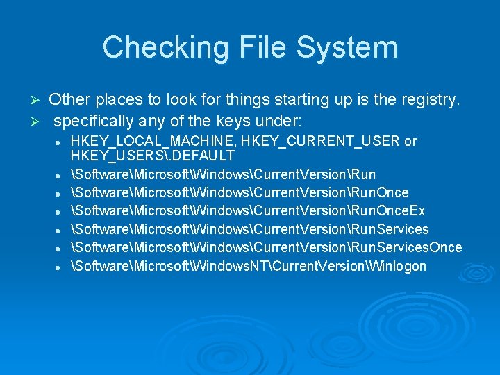 Checking File System Other places to look for things starting up is the registry.