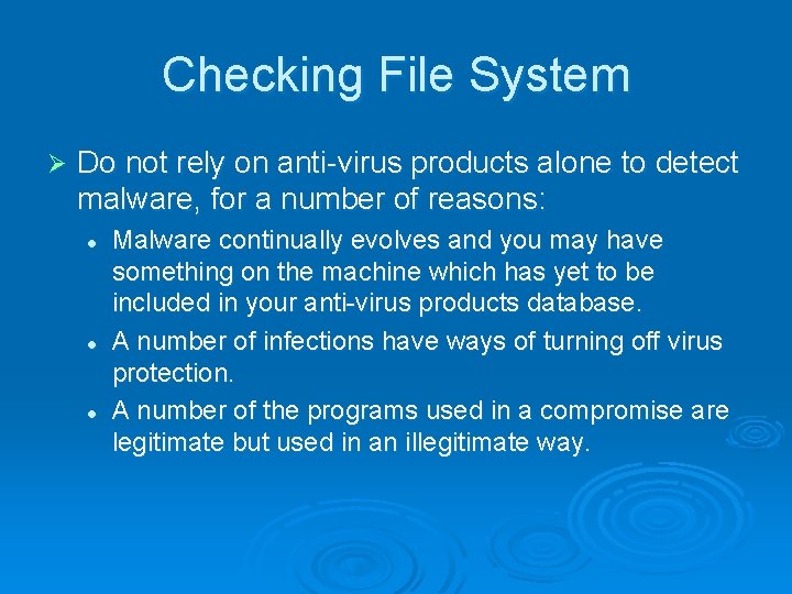 Checking File System Ø Do not rely on anti-virus products alone to detect malware,